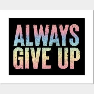 Always Give Up - Humorous Rainbow Typography Design Posters and Art